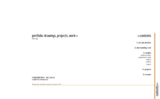 portfolio: drawings, projects, work>>                                           <<contents
1999-2010

                                                                               1>>art and sketches

                                                                             2>>bim modeling: revit

                                                                                          3>>studios
                                                                                     _advanced studio i
                                                                                 _comprehensive studio
                                                                                             _studio iv
                                                                                             _studio iii
                                                                                             _studio ii

                                                                                         4>>projects

                                                                                          5>>resume
craig lawrence                     AIAS, LEED GA
craiglawrence.mail@gmail.com




                                                                                                           contents>>
All designs, images, and writings are the property of craig cawrence ©2010
 
