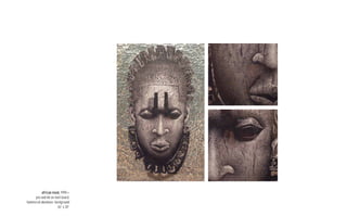 african mask, 1999>>
     pen and ink on matt board,
hammered aluminum background
                     36” x 28”
 