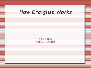 How Craiglist Works
S1190016
Ogino Takahiro
 