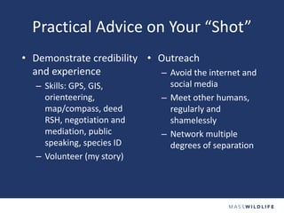 Practical Advice on Your “Shot”
• Demonstrate credibility
and experience
– Skills: GPS, GIS,
orienteering,
map/compass, de...