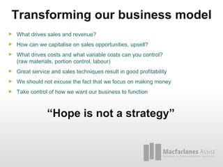 Transforming our business model <ul><li>What drives sales and revenue? </li></ul><ul><li>How can we capitalise on sales op...