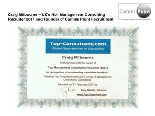 Craig Milbourne – UK’s No1 Management Consulting Recruiter 2007 and Founder of Comms Point Recruitment 