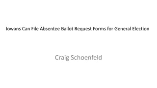 Iowans Can File Absentee Ballot Request Forms for General Election
Craig Schoenfeld
 
