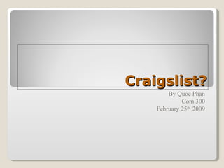 Craigslist? By Quoc Phan Com 300 February 25 th,  2009 