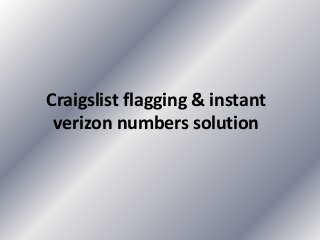Craigslist flagging & instant
verizon numbers solution
 