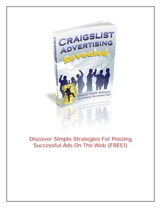 Discover Simple Strategies For Posting
 Successful Ads On The Web (FREE!)
 