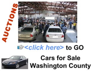 Cars for Sale Washington County AUCTIONS < click here >   to   GO 
