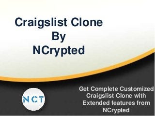 Craigslist Clone
By
NCrypted

Get Complete Customized
Craigslist Clone with
Extended features from
NCrypted

 