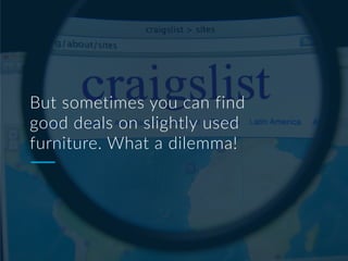 But sometimes you can find
good deals on slightly used
furniture. What a dilemma!
 