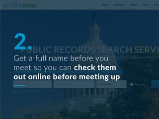 2.
Get a full name before you
meet so you can check them
out online before meeting up.
 