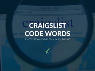 CRAIGSLIST
CODE WORDS
Do You Know What They Really Mean?
 
