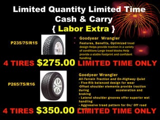 Limited Quantity Limited Time   Cash & Carry    {  Labor Extra  } ,[object Object],[object Object],[object Object],[object Object],[object Object],[object Object],[object Object],4 TIRES  $275.00  LIMITED TIME ONLY 4 TIRES  $350.00  LIMITED TIME ONLY P235/75/R15 P265/75/R16 