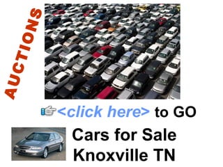 Cars for Sale Knoxville TN AUCTIONS < click here >   to   GO 