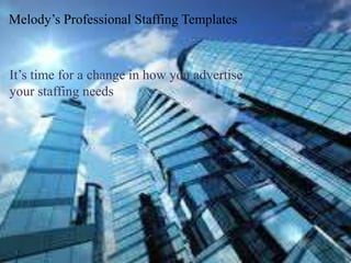 Melody’s Professional Staffing Templates



It’s time for a change in how you advertise
your staffing needs
 
