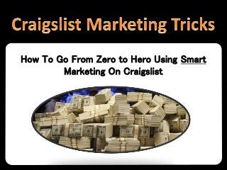 How To Go From Zero to Hero Using Smart
Marketing On Craigslist
 