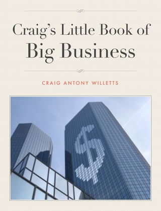 Craig’s Little Book of
Big Business
C R A I G A N T O N Y W I L L E T T S
 