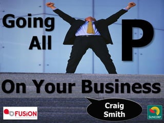 Going
  All

On Your Business
          Craig
          Smith
 