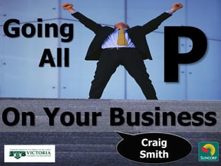 Going
  All

On Your Business
          Craig
          Smith
 