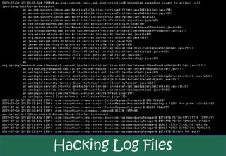 2009-07-14 17:10:00,028 [ERROR,au.com.suncorp.ldocs.web.AbstractAction] Unhandled exception caught in action: null
java.lang.NullPointerException
            at au.com.suncorp.ldocs.web.RetrieveSADSAction.retrieveRtf(RetrieveSADSAction.java:98)
            at au.com.suncorp.ldocs.web.RetrieveSADSAction.executePost(RetrieveSADSAction.java:59)
            at au.com.suncorp.ldocs.web.AbstractAction.performIt(AbstractAction.java:66)
            at au.com.suncorp.ldocs.web.AbstractAction.performPost(AbstractAction.java:60)
            at com.thoughtworks.web.AbstractAction.execute(AbstractAction.java:58)
            at org.apache.struts.action.RequestProcessor.processActionPerform(RequestProcessor.java:484)
            at com.thoughtworks.web.struts.CustomRequestProcessor.process(CustomRequestProcessor.java:159)
            at org.apache.struts.action.ActionServlet.process(ActionServlet.java:1482)
            at org.apache.struts.action.ActionServlet.doPost(ActionServlet.java:525)
            at javax.servlet.http.HttpServlet.service(HttpServlet.java:760)
            at javax.servlet.http.HttpServlet.service(HttpServlet.java:853)
            at weblogic.servlet.internal.ServletStubImpl$ServletInvocationAction.run(ServletStubImpl.java:971)
            at weblogic.servlet.internal.ServletStubImpl.invokeServlet(ServletStubImpl.java:402)
            at weblogic.servlet.internal.TailFilter.doFilter(TailFilter.java:28)
            at weblogic.servlet.internal.FilterChainImpl.doFilter(FilterChainImpl.java:27)
            at
org.springframework.orm.hibernate3.support.OpenSessionInViewFilter.doFilterInternal(OpenSessionInViewFilter.java:174)
            at org.springframework.web.filter.OncePerRequestFilter.doFilter(OncePerRequestFilter.java:77)
            at weblogic.servlet.internal.FilterChainImpl.doFilter(FilterChainImpl.java:27)
            at weblogic.servlet.internal.WebAppServletContext$ServletInvocationAction.run(WebAppServletContext.java:6356)
            at weblogic.security.acl.internal.AuthenticatedSubject.doAs(AuthenticatedSubject.java:317)
            at weblogic.security.service.SecurityManager.runAs(SecurityManager.java:118)
            at weblogic.servlet.internal.WebAppServletContext.invokeServlet(WebAppServletContext.java:3635)
            at weblogic.servlet.internal.ServletRequestImpl.execute(ServletRequestImpl.java:2585)
            at weblogic.kernel.ExecuteThread.execute(ExecuteThread.java:197)
            at weblogic.kernel.ExecuteThread.run(ExecuteThread.java:170)
2009-07-14 17:10:00,028 [INFO ,com.thoughtworks.web.struts.CustomRequestProcessor] END REQUEST
2009-07-14 17:10:02,841 [INFO ,com.thoughtworks.web.struts.CustomRequestProcessor] Processing a 'GET' for path '/ChibaSADS'
2009-07-14 17:10:02,841 [INFO ,com.thoughtworks.web.struts.CustomRequestProcessor] BEGIN REQUEST
2009-07-14 17:10:02,841 [INFO ,com.thoughtworks.command.Command] BEGIN COMMAND
au.com.suncorp.ldocs.command.DocumentGenerationServiceCommand
2009-07-14 17:10:02,856 [INFO ,com.thoughtworks.dgs.server.dbaccess.DatabaseQueryManager] [START] FETCH EFFECTIVE TEMPLATE
2009-07-14 17:10:02,856 [INFO ,com.thoughtworks.dgs.server.dbaccess.DatabaseQueryManager] [START] FETCH TEMPLATE VERSION
2009-07-14 17:10:03,544 [INFO ,com.thoughtworks.dgs.server.dbaccess.DatabaseQueryManager] [END] FETCH TEMPLATE VERSION
2009-07-14 17:10:03,544 [INFO ,com.thoughtworks.dgs.server.dbaccess.DatabaseQueryManager] [END] FETCH EFFECTIVE TEMPLATE
2009-07-14 17:10:03,544 [INFO ,com.thoughtworks.dgs.server.dbaccess.DatabaseQueryManager] [START] DEEPEN THE QUERY




                             Hacking Log Files
 