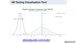 AB Testing Visualisation Tool 
@OptimiseOrDie abtestguide.com/calc/ 
 