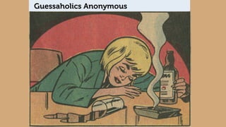 Guessaholics Anonymous 
 