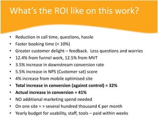 Key learnings – test approachStop testing subtleties (e.g. Button colour)Cultural factors are minimalMarket and traffic composition are much larger driversTechniques work well, regardless of market or languageHuge similarities in testing, but not identical resultsHub and spoke works, but only at a traffic levelFaster cycles of smaller tests = better (fail faster)A fast test that fails is better than a slow testYou must not test inside a bubble – keep challenging Use A/B to test radical approaches/disruptive change