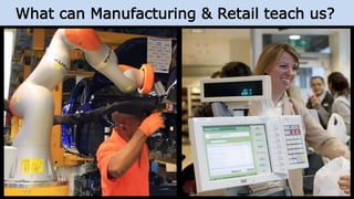 What can Manufacturing & Retail teach us?
 