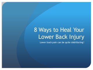 8 Ways to Heal Your
Lower Back Injury
Lower back pain can be quite debilitating!
 