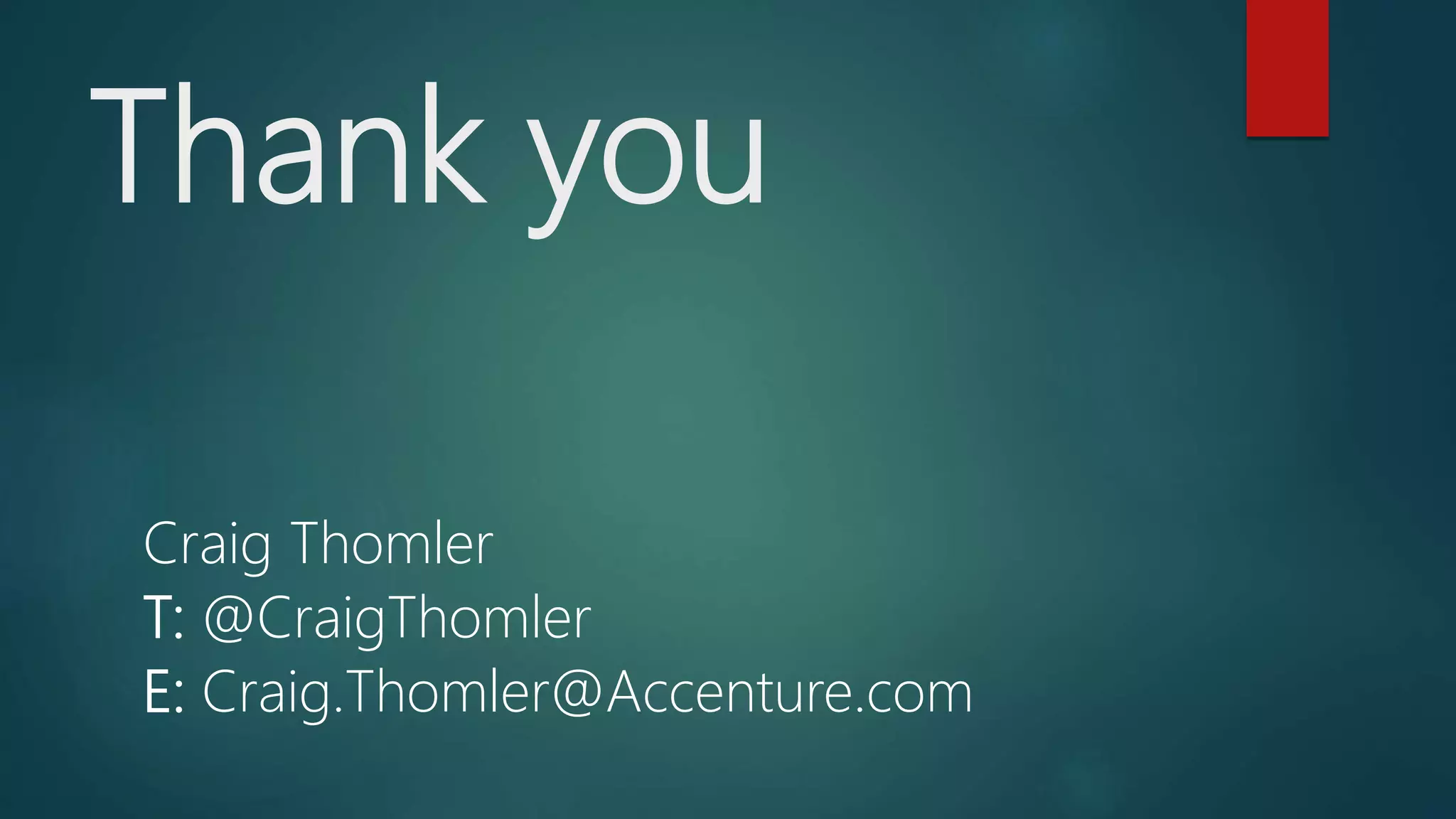 Thank you
Craig Thomler
T: @CraigThomler
E: Craig.Thomler@Accenture.com
 