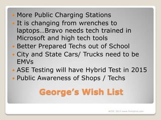 








More Public Charging Stations
It is changing from wrenches to
laptops…Bravo needs tech trained in
Microsoft...