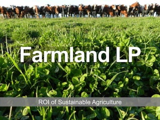 1Confidential and Proprietary | © 2016 Vital Farmland Fund II, LLC
Farmland LP
ROI of Sustainable Agriculture
 