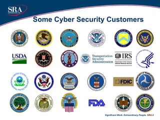 Some Cyber Security Customers Significant Work. Extraordinary People.  SRA. 