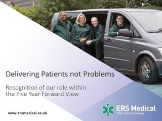 Delivering Patients not Problems
Recognition of our role within
the Five Year Forward View
 