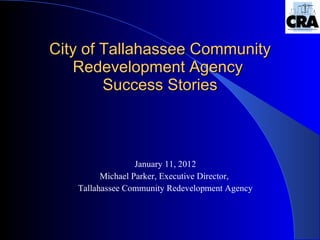 City of Tallahassee Community Redevelopment Agency  Success Stories ,[object Object],[object Object],[object Object]