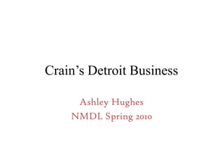 Crain’s Detroit Business Ashley Hughes NMDL Spring 2010 