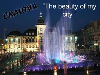 “ The beauty of my city ” CRAIOVA 
