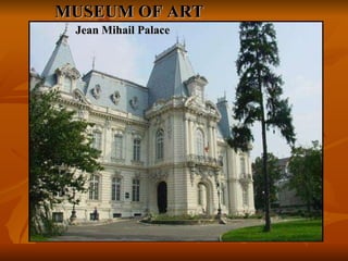 MUSEUM OF ART Jean Mihail Palace 