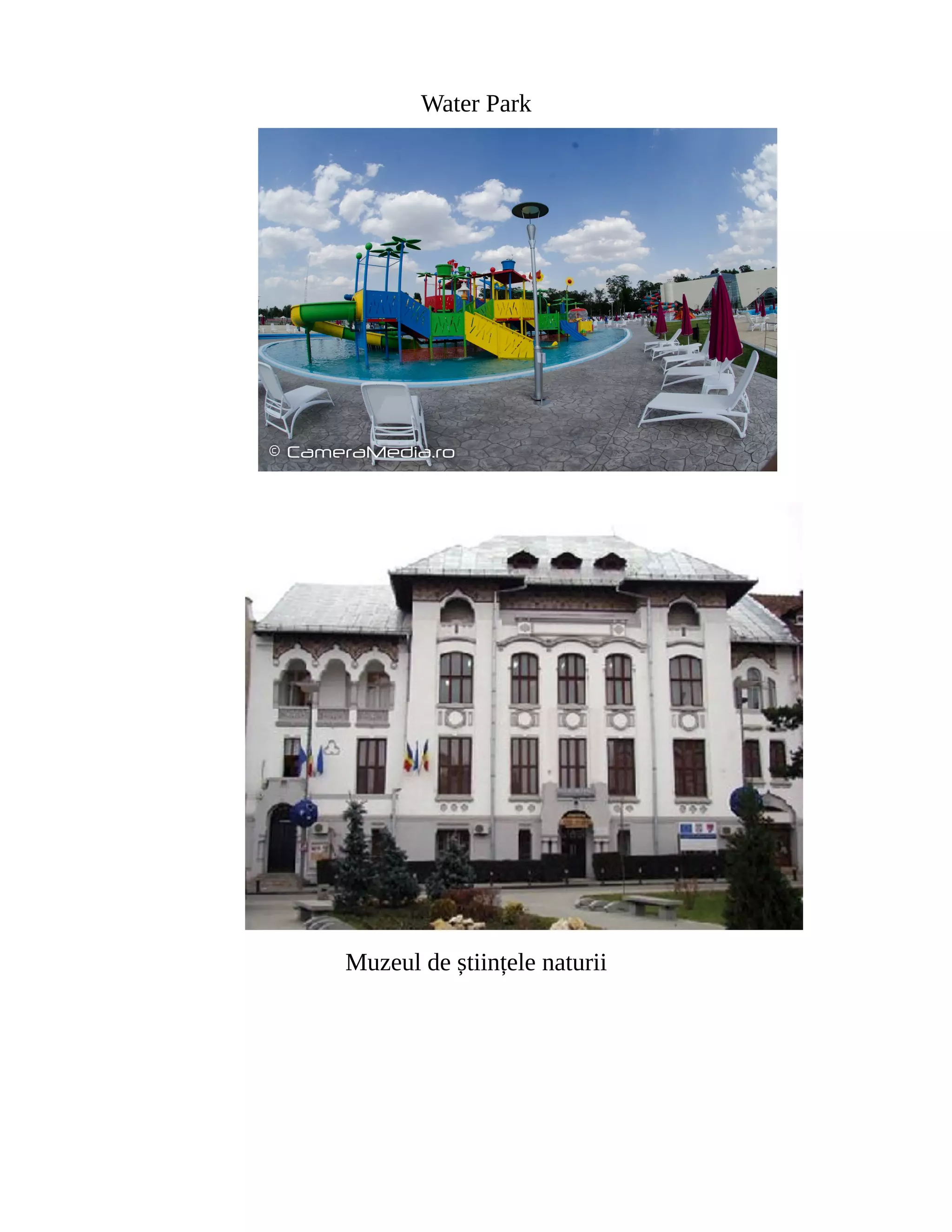 Water Park
Muzeul de științele naturii