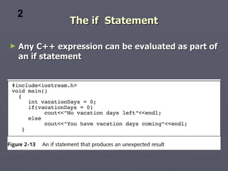 2
               The if Statement

►   Any C++ expression can be evaluated as part of
    an if statement
 