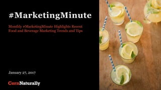 #MarketingMinute
Monthly #MarketingMinute Highlights Recent
Food and Beverage Marketing Trends and Tips
January 27, 2017
 