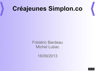 Créajeunes Simplon.co
Frédéric Bardeau
Michel Lubac
16/09/2013
 