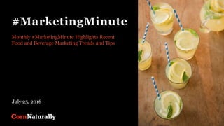 #MarketingMinute
Monthly #MarketingMinute Highlights Recent
Food and Beverage Marketing Trends and Tips
July 25, 2016
 
