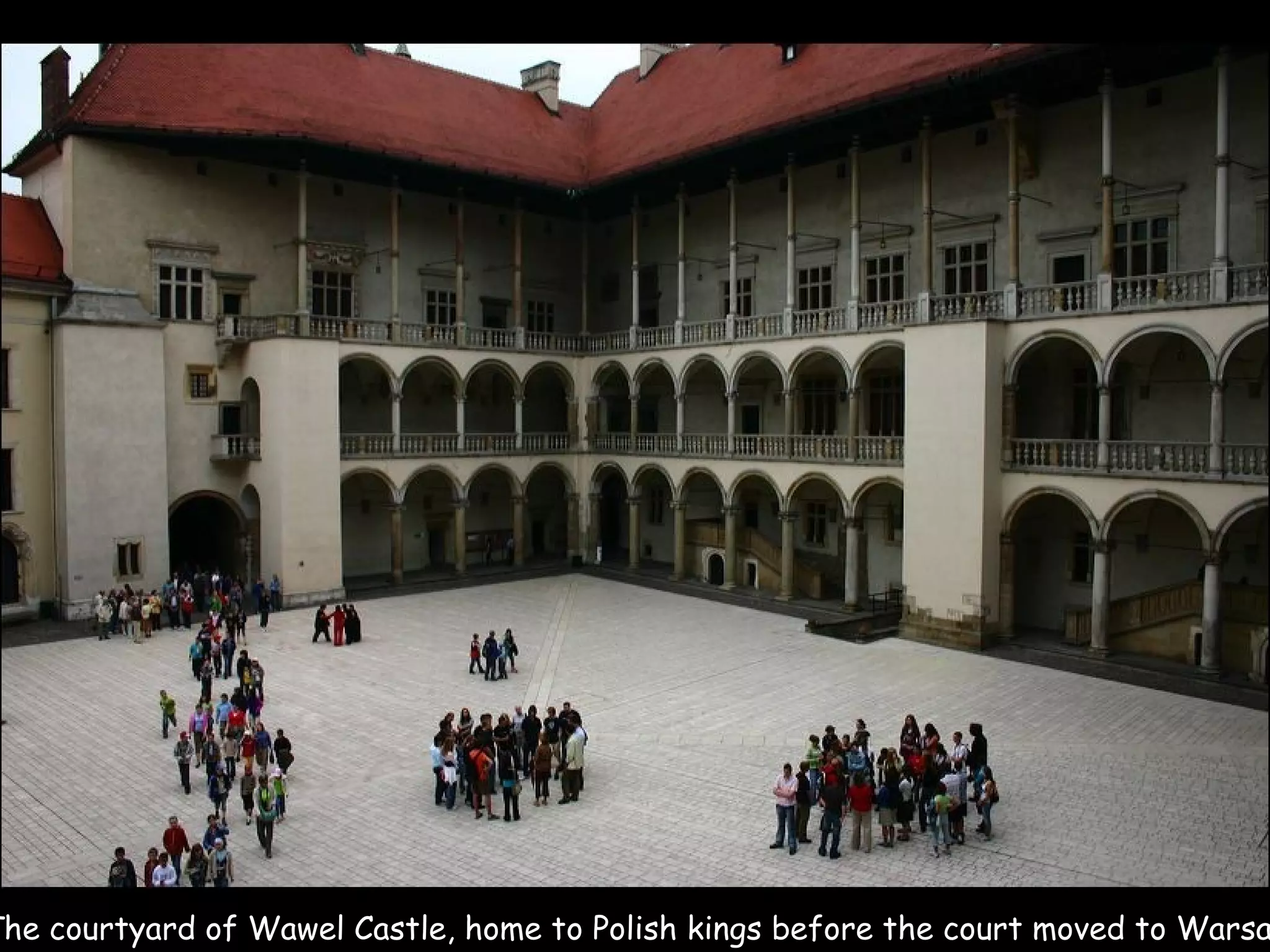The courtyard of Wawel Castle, home to Polish kings before the court moved to Warsaw