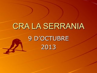CRA LA SERRANIACRA LA SERRANIA
9 D’OCTUBRE9 D’OCTUBRE
20132013
 
