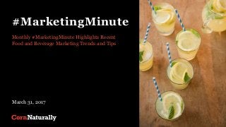 #MarketingMinute
Monthly #MarketingMinute Highlights Recent
Food and Beverage Marketing Trends and Tips
March 31, 2017
 