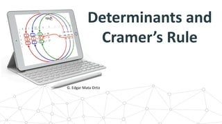 Determinants and
Cramer’s Rule
G. Edgar Mata Ortiz
 