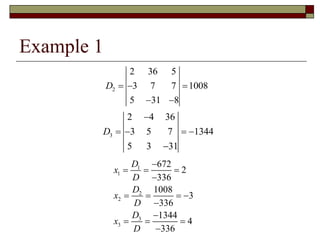 Example 1
2
2 36 5
3 7 7 1008
5 31 8
D   
 
3
2 4 36
3 5 7 1344
5 3 31
D

   

1
1
2
2
3
3
672
2
336
1008
3
336
1344
4
336
D
x
D
D
x
D
D
x
D

  

   


  

 