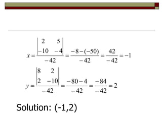 1
42
42
42
)
50
(
8
42
4
10
5
2













x
2
42
84
42
4
80
42
10
2
2
8











y
Solution: (-1,2)
 