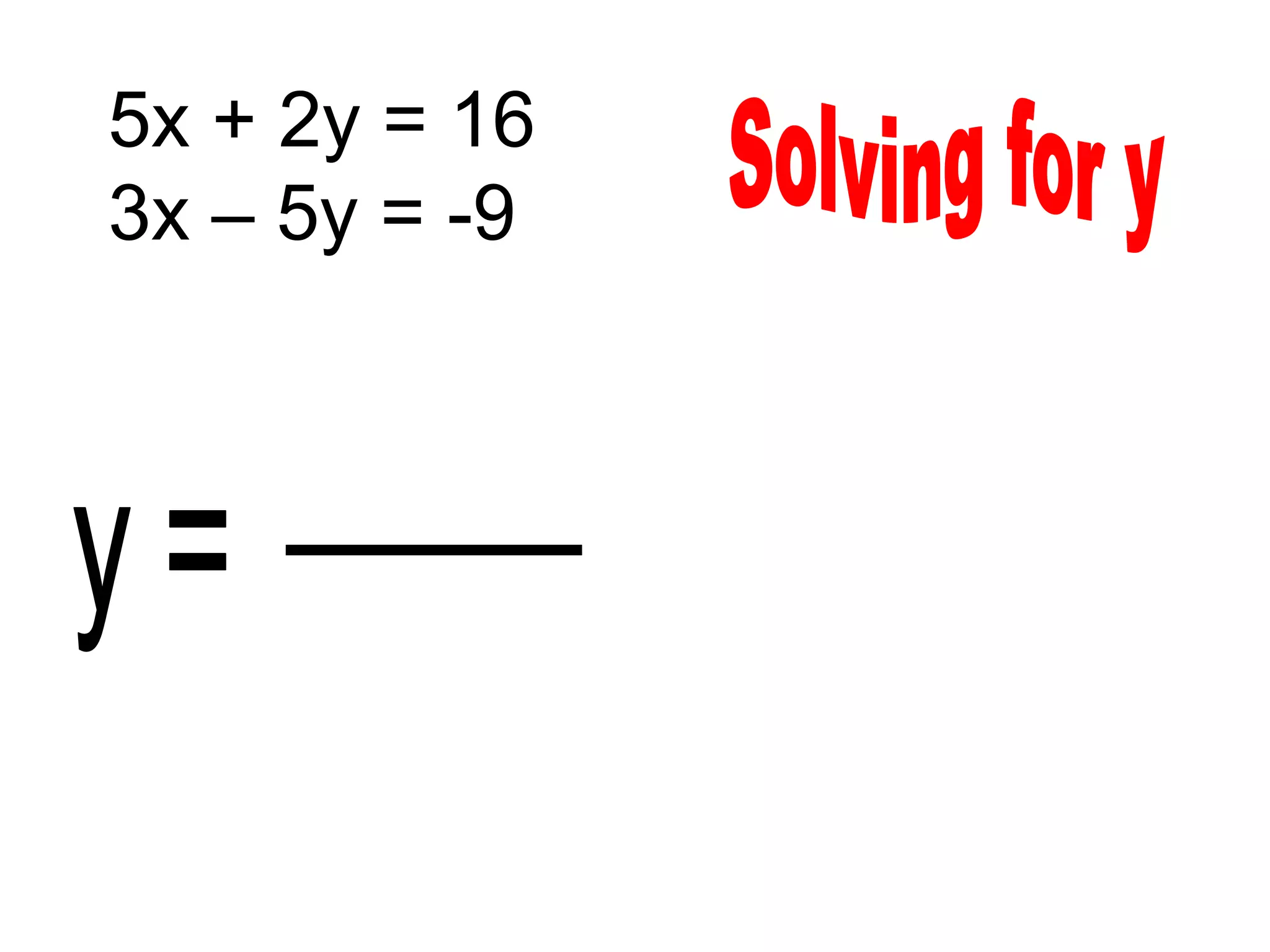 5x + 2y = 16
3x – 5y = -9
 