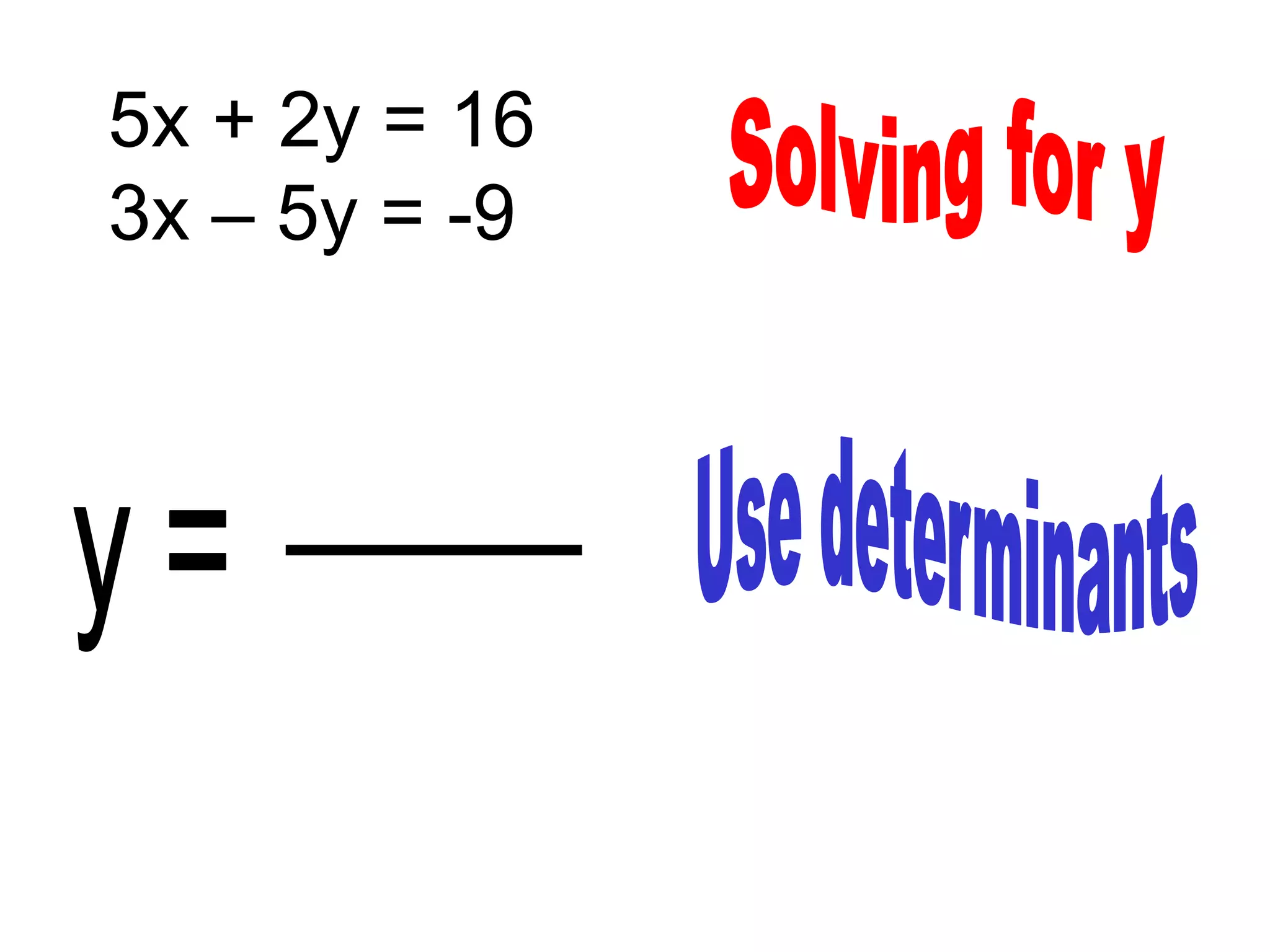 5x + 2y = 16
3x – 5y = -9
 